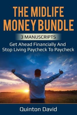 Midlife Money Bundle: Get Ahead Financially and Stop Living Paycheck to Paycheck by David, Quinton