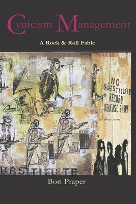 Cynicism Management: A Rock & Roll Fable by Praper, Bori