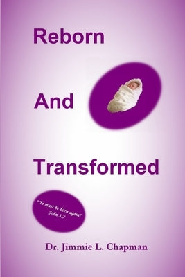 Reborn And Transformed by Chapman, Jimmie L.