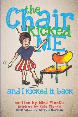 The Chair Kicked Me and I Kicked it Back: Understanding Sensory Processing Disorder for Kids by Plonka, Kate a.
