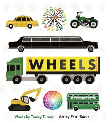 Wheels: Cars, Cogs, Carousels, and Other Things That Spin by Turner, Tracey