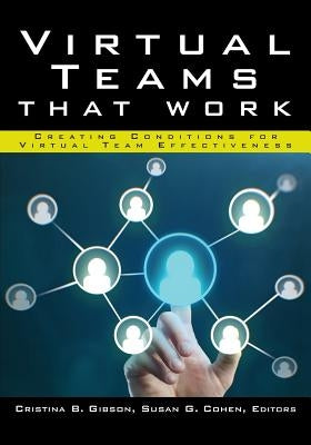 Virtual Teams That Work: Creating Conditions for Virtual Team Effectiveness by Gibson, Cristina B.
