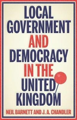 Local Government and Democracy in Britain by Barnett, Neil