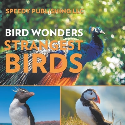 Bird Wonders - Strangest Birds by Speedy Publishing LLC