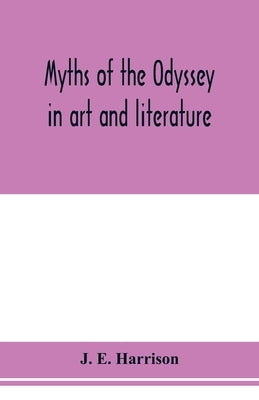 Myths of the Odyssey in art and literature by E. Harrison, J.