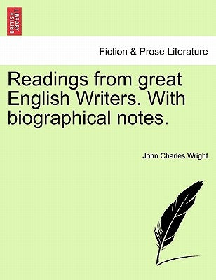 Readings from Great English Writers. with Biographical Notes. by Wright, John Charles