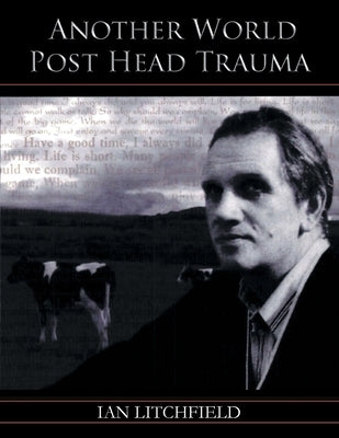 Another World Post Head Trauma by Litchfield, Ian
