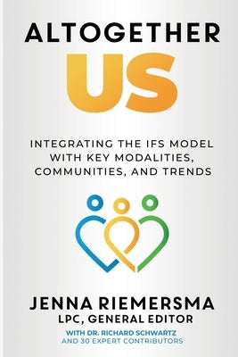Altogether Us: Integrating the IFS Model with Key Modalities, Communities, and Trends by Riemersma, Jenna