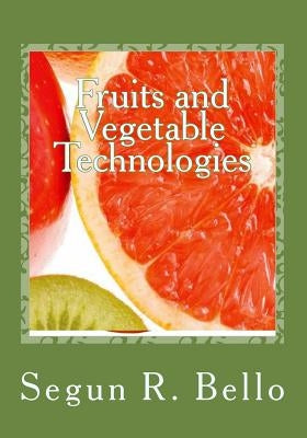 Fruits and Vegetable Technologies: Management Options by Bello, Segun R.