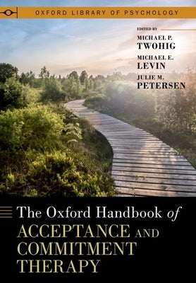 The Oxford Handbook of Acceptance and Commitment Therapy by Twohig, Michael P.