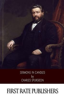 Sermons in Candles by Spurgeon, Charles