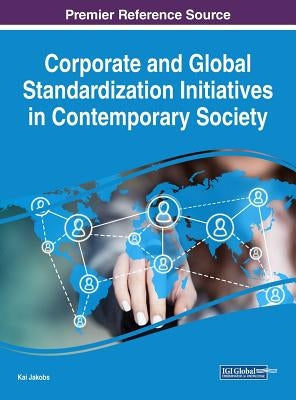 Corporate and Global Standardization Initiatives in Contemporary Society by Jakobs, Kai