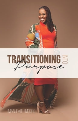 Transitioning Into Purpose by Moore, Imani Faith