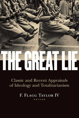 The Great Lie: Classic and Recent Appraisals of Ideology and Totalitarianism by Taylor, F. Flagg