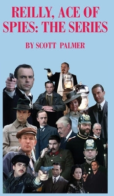 Reilly Ace of Spies: The Series by Palmer, Scott V.