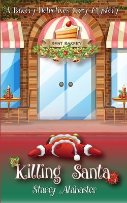 Killing Santa: A Bakery Detectives Cozy Mystery by Alabaster, Stacey