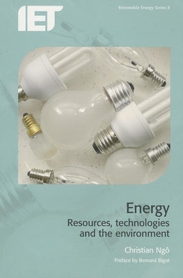 Energy: Resources, Technologies and the Environment by Ngô, Christian