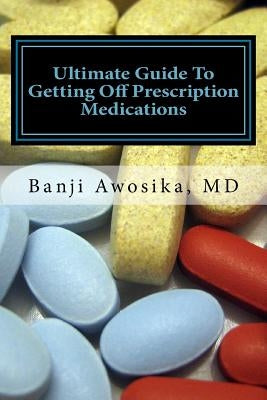 Ultimate guide to getting of prescription medications: Reversing disease with lifestyle changes by Awosika, Banji