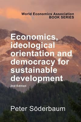 Economics, Ideological Orientation and Democracy for Sustainable Development 2nd Edition by Soderbaum, Peter