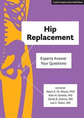 Hip Replacement: Experts Answer Your Questions by Eltorai, Adam E. M.