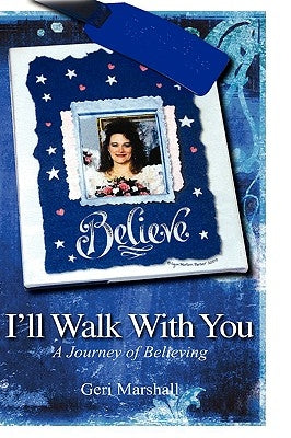 I'll Walk with You: A Journey of Believing by Marshall, Geri