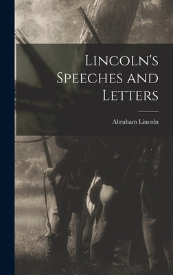 Lincoln's Speeches and Letters by Lincoln, Abraham