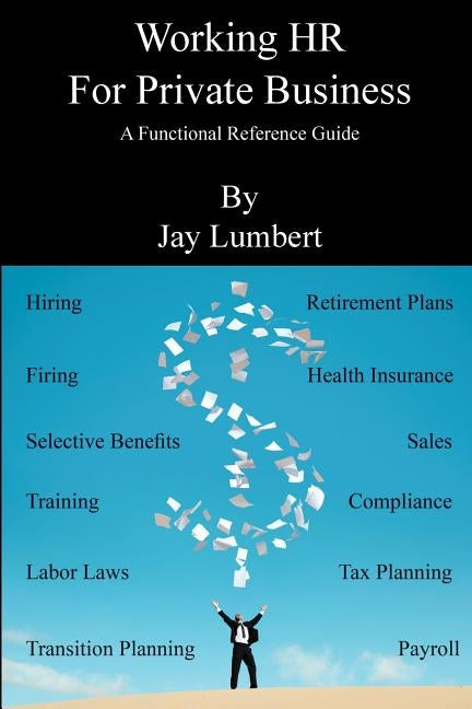 Working HR For Private Business - A Functional Reference Guide by Lumbert, Jay