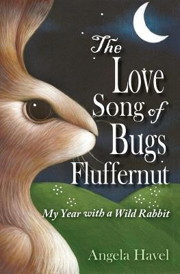 The Love Song of Bugs Fluffernut by Havel, Angela