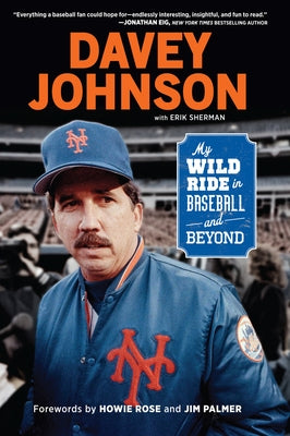 Davey Johnson: My Wild Ride in Baseball and Beyond by Johnson, Davey