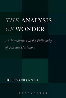 The Analysis of Wonder: An Introduction to the Philosophy of Nicolai Hartmann by Cicovacki, Predrag