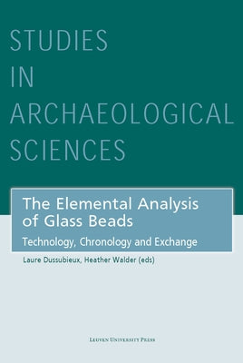 The Elemental Analysis of Glass Beads: Technology, Chronology and Exchange by Dussubieux, Laure