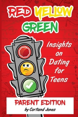 Red Yellow Green: Insights on Dating for Teens Parent Edition by Jones, Cortland