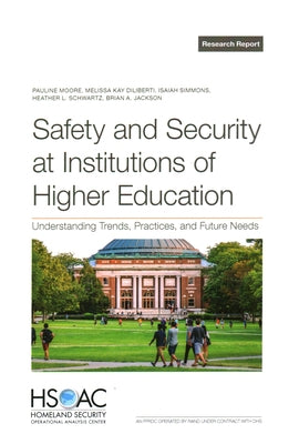 Safety and Security at Institutions of Higher Education: Understanding Trends, Practices, and Future Needs by Moore, Pauline