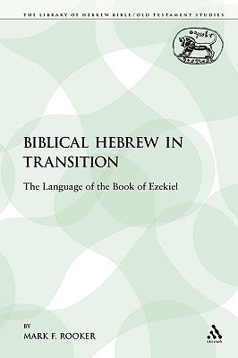 Biblical Hebrew in Transition: The Language of the Book of Ezekiel by Rooker, Mark F.