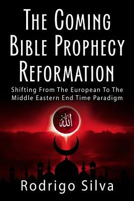 The Coming Bible Prophecy Reformation by Silva, Rodrigo