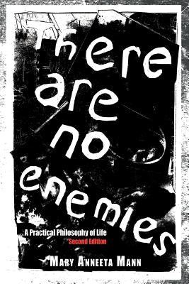 There Are No Enemies: A Practical Philosophy of Life by Mann, Mary Anneeta