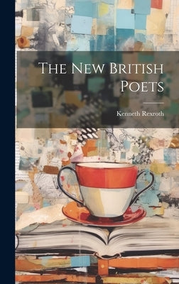 The New British Poets by Rexroth, Kenneth