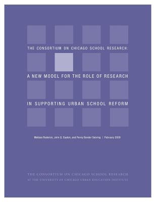 Ccsr: A New Model for the Role of Research in Supporting Urban School Reform by Easton, John Q.