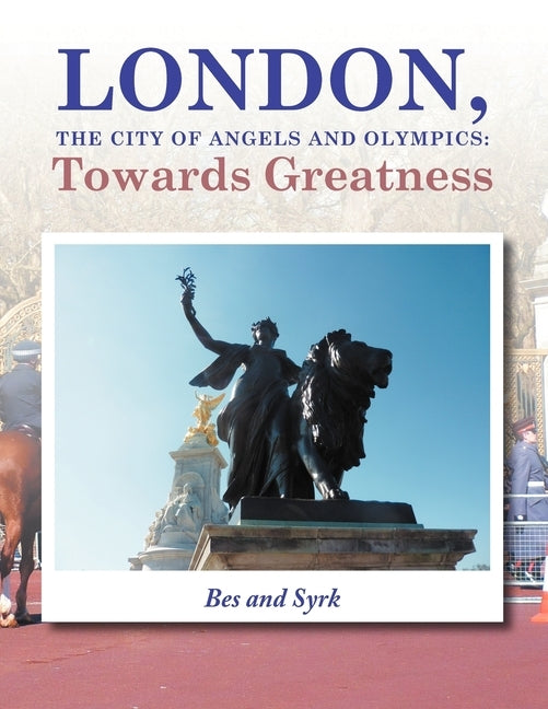 LONDON, the City of Angels and Olympics: Towards Greatness by Bes