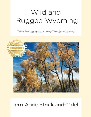 Wild and Rugged Wyoming: Terri's Photographic Journey Through Wyoming by Strickland-Odell, Terri Anne
