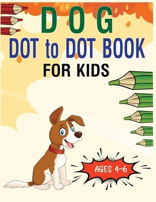 Dog Dot to Dot Book For Kids Ages 4-6: Connect the dot Activities for Learning by Publishing, Nitu