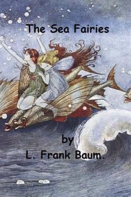 The Sea Fairies by L. Frank Baum. by Frank Baum, L.