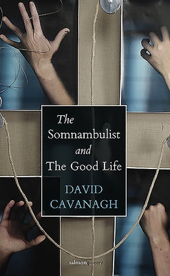 The Somnambulist and the Good Life by Cavanagh, David