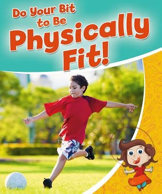 Do Your Bit to Be Physically Fit! by Sjonger, Rebecca