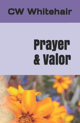 Prayer & Valor by Whitehair, Rhonda-Lee