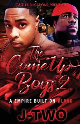 The Come Up Boys 2: A Empire Built On Blood by J-Two