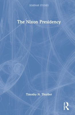 The Nixon Presidency by Thurber, Timothy N.
