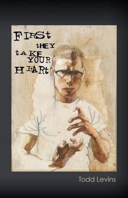 First They Take Your Heart by Levins, Todd