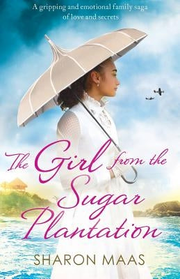 The Girl from the Sugar Plantation: A gripping and emotional family saga of love and secrets by Maas, Sharon