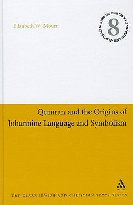 Qumran and the Origins of Johannine Language and Symbolism by Mburu, Elizabeth W.
